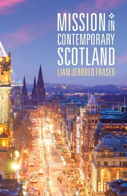 Mission in Contemporary Scotland by Fraser, Liam Jerrold