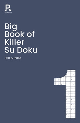 Big Book of Killer Su Doku Book 1: A Bumper Killer Sudoku Book for Adults Containing 300 Puzzles by Richardson Puzzles and Games