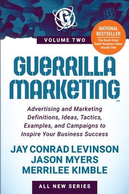 Guerrilla Marketing Volume 2: Advertising and Marketing Definitions, Ideas, Tactics, Examples, and Campaigns to Inspire Your Business Success by Levinson, Jay Conrad