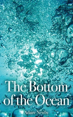 The Bottom of the Ocean by Newby, Adaire
