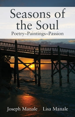 Seasons of the Soul: Poetry Paintings Passion by Manale, Joseph