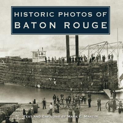 Historic Photos of Baton Rouge by Martin, Mark E.