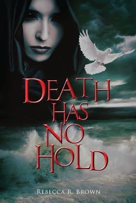 Death Has No Hold by Brown, Rebecca R.
