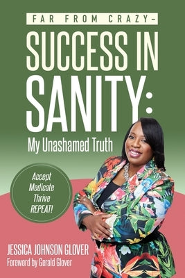 Far From Crazy... Success in Sanity by Glover, Jessica