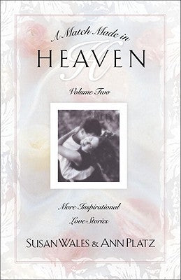 Match Made in Heaven: Volume Two More Inspirational Love Stories by Wales, Susan Huey