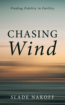 Chasing Wind by Nakoff, Slade