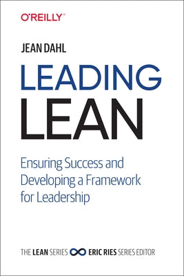 Leading Lean: Ensuring Success and Developing a Framework for Leadership by Dahl, Jean