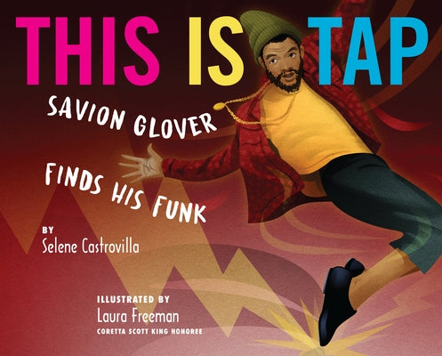 This Is Tap!: Savion Glover Finds His Funk by Castrovilla, Selene