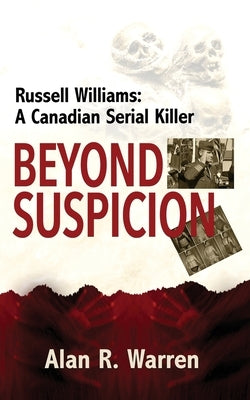 Beyond Suspicion; Russell Williams Serial Killer by Warren, Alan R.
