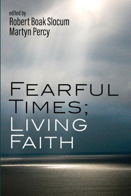 Fearful Times; Living Faith by Slocum, Robert Boak
