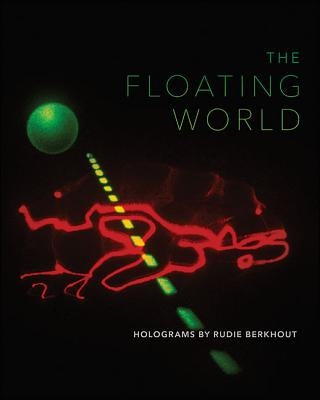 The Floating World: Holograms by Rudie Berkhout by Belasco, Daniel