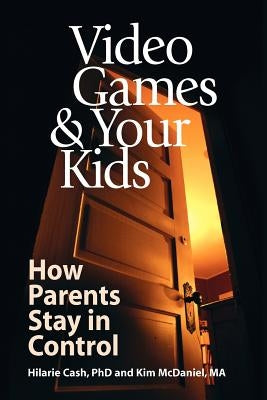 Video Games & Your Kids: How Parents Stay in Control by Cash, Hilarie