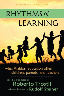 Rhythms of Learning: What Waldorf Education Offers Children, Parents & Teachers by Trostli, Roberto