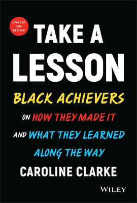 Take a Lesson: Today's Black Achievers on How They Made It and What They Learned Along the Way by Clarke, Caroline V.