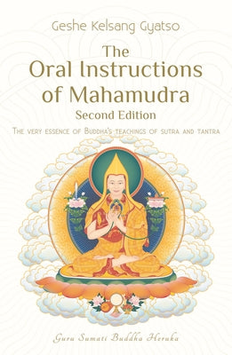 The Oral Instructions of Mahamudra: The Very Essence of Buddha's Teachings of Sutra and Tantra by Gyatso, Geshe Kelsang