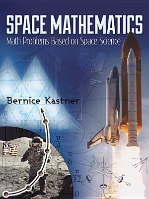 Space Mathematics: Math Problems Based on Space Science by Kastner, Bernice