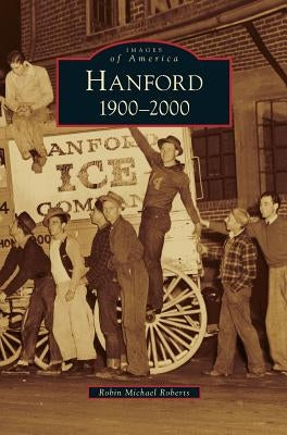 Hanford: 1900-2000 by Roberts, Robin Michael
