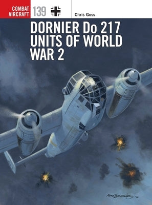 Dornier Do 217 Units of World War 2 by Goss, Chris