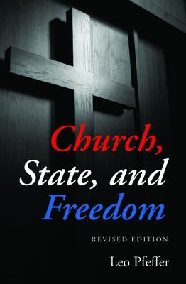 Church, State, and Freedom by Pfeffer, Leo
