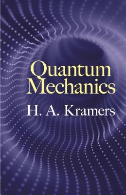 Quantum Mechanics by Kramers, H. A.