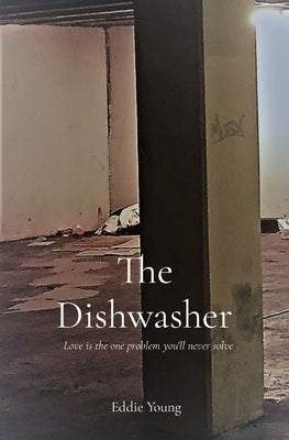 The Dishwasher: Love is the one problem you'll never solve by Young, Eddie