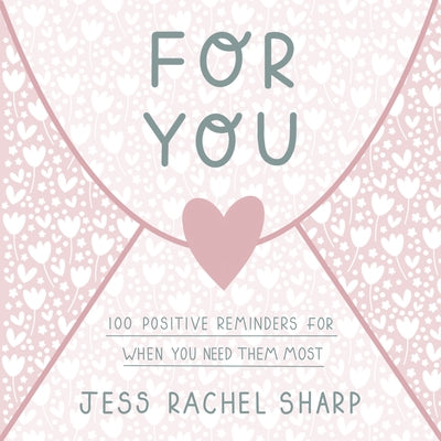 For You: 100 Positive Reminders for When You Need Them Most by Sharp, Jess