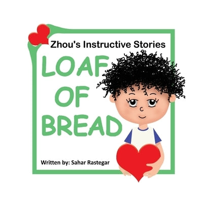Loaf of Bread: Zhou's instructive Stories by Rastegar, Sahar