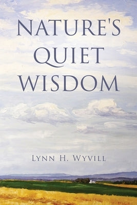 Nature's Quiet Wisdom by Wyvill, Lynn H.