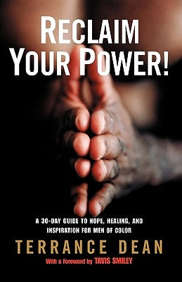 Reclaim Your Power!: A 30-Day Guide to Hope, Healing, and Inspiration for Men of Color by Dean, Terrance