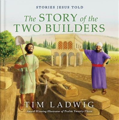 Stories Jesus Told: The Story of the Two Builders by Ladwig, Tim