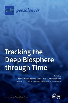 Tracking the Deep Biosphere through Time by Drake, Henrik