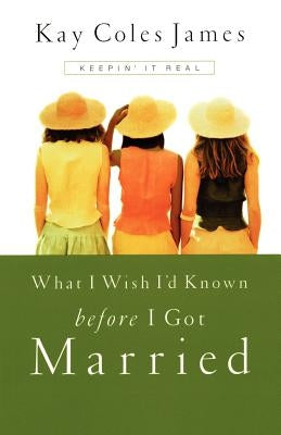 What I Wish I'd Known Before I Got Married by James, Kay Coles