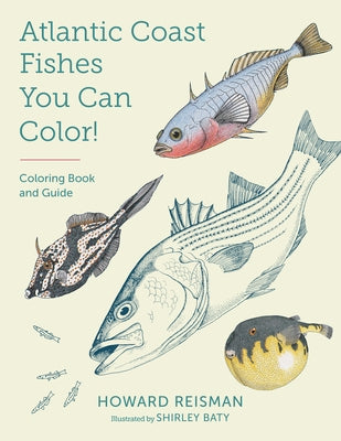 Atlantic Coast Fishes You Can Color!: Coloring Book and Guide by Reisman, Howard