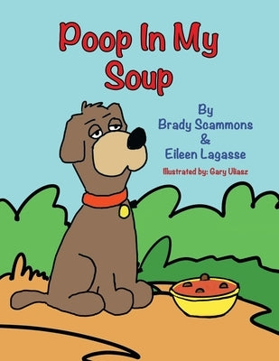 Poop in My Soup by Scammons, Brady