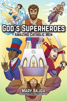 God's Superheroes: Amazing Catholic Men by Bajda, Mary