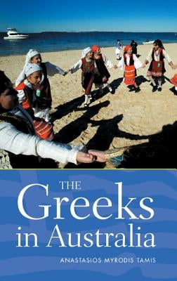 The Greeks in Australia by Tamis, Anastasios