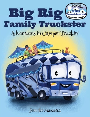 Big Rig Family Truckster: Adventures in Camper Truckin' by Mazzetta, Jennifer