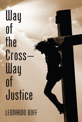 Way of the Cross--Way of Justice by Boff, Leonardo