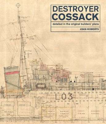 Destroyer Cossack: Detailed in the Original Builders' Plans by Roberts, John