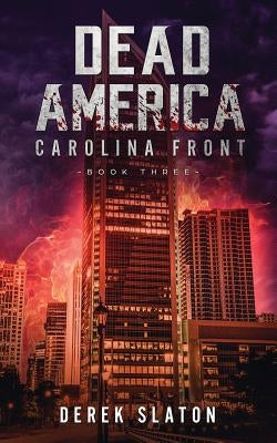 Dead America: Carolina Front Book 3 by Slaton, Derek