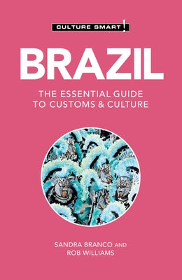 Brazil - Culture Smart!: The Essential Guide to Customs & Culture by Williams, Rob