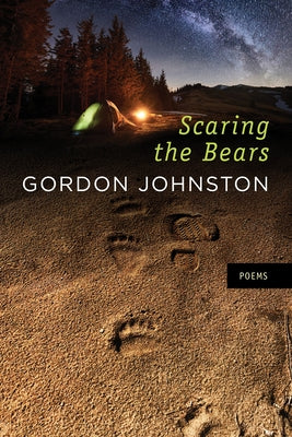 Scaring the Bears: Poems by Johnston, Gordon