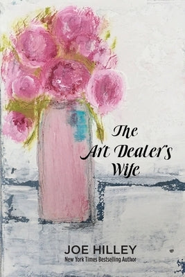 The Art Dealer's Wife by Hilley, Joe