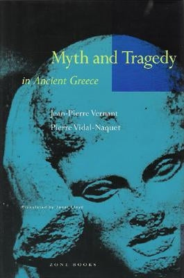 Myth and Tragedy in Ancient Greece by Vernant, Jean-Pierre