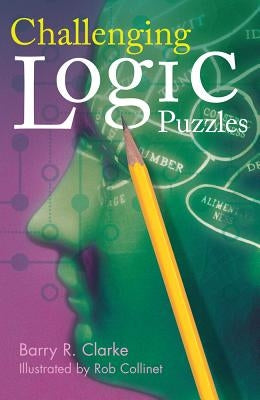 Challenging Logic Puzzles by Clarke, Barry R.