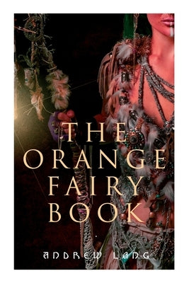 The Orange Fairy Book: 33 Traditional Stories & Fairy Tales by Lang, Andrew