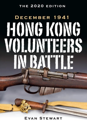Hong Kong Volunteers in Battle: December 1941 by Stewart, Evan