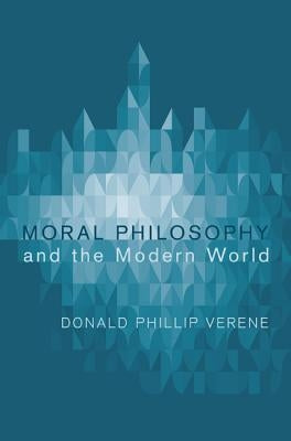 Moral Philosophy and the Modern World by Verene, Donald Phillip