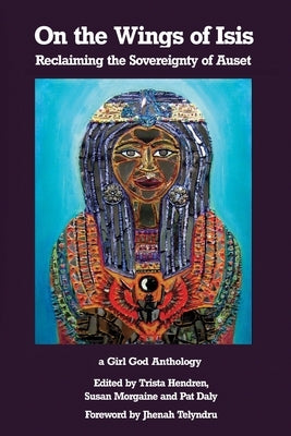 On the Wings of Isis: Reclaiming the Sovereignty of Auset by Hendren, Trista