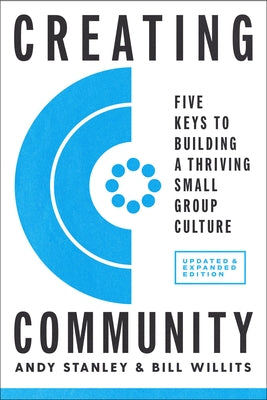 Creating Community, Revised & Updated Edition: Five Keys to Building a Thriving Small Group Culture by Stanley, Andy